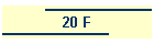 20 F