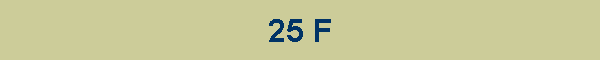 25 F